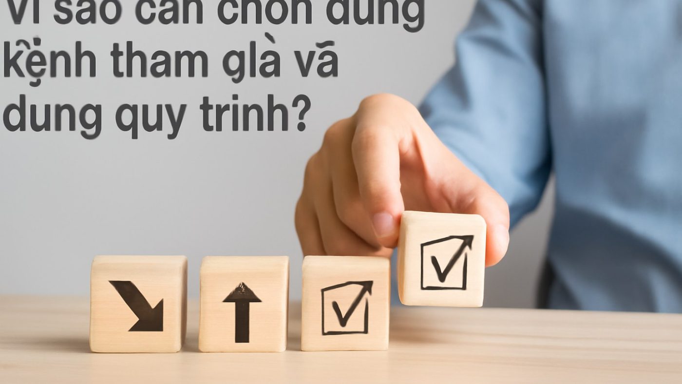 Minh họa: Vì sao cần chọn đúng kênh tham gia và đúng quy trình?